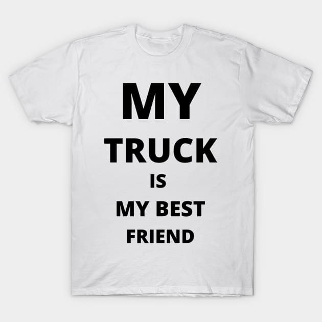 BEST FRIEND - My Truck Is My Best Friend T-Shirt by nezar7